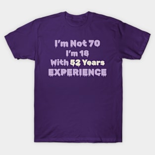 70th Birthday Gift - I'm Not 70 I'm 18 With 52 Years Experience T-Shirt